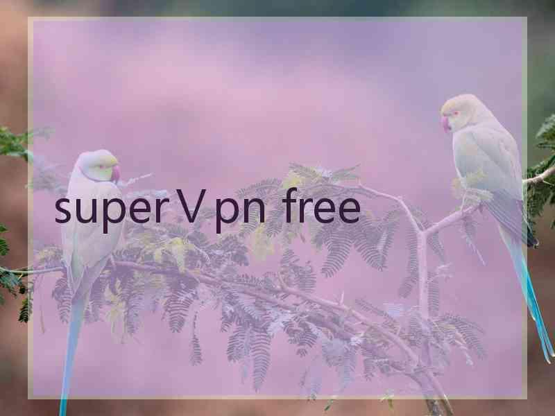superⅤpn free